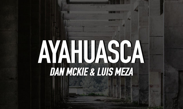 Dan McKie & Luis Meza - Ayahuasca